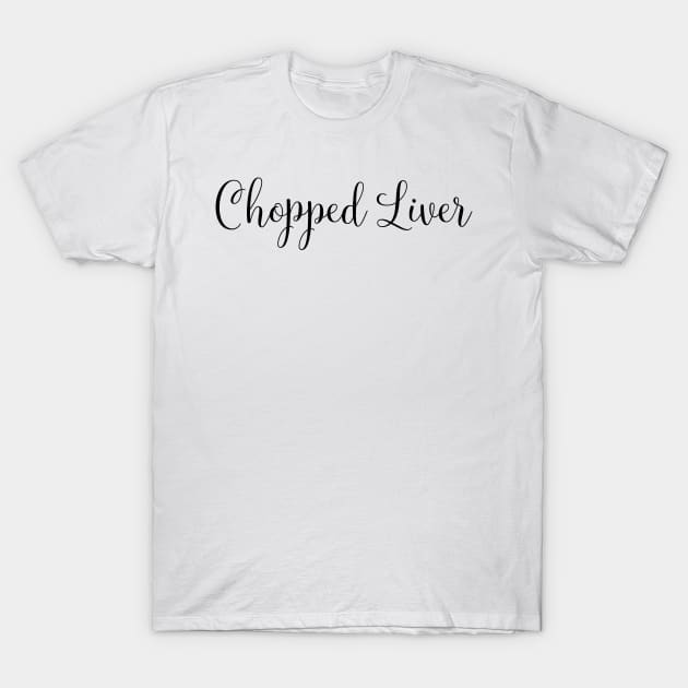 Chopped Liver T-Shirt by DANPUBLIC